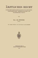 Arztliches Recht: Unter Besonderer Berucksichtigung Deutschen Schweizerischen, Osterreichischen Und Franzosischen Rechts 3662245361 Book Cover