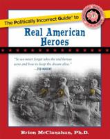 The Politically Incorrect Guide to Real American Heroes 1596983205 Book Cover