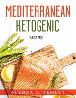 Mediterranean Ketogenic: Recipes 1803219874 Book Cover