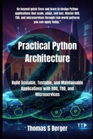 Practical Python Architecture: Build Scalable, Testable, and Maintainable Applications with DDD, TDD, and Microservices B0FSMCF1C8 Book Cover