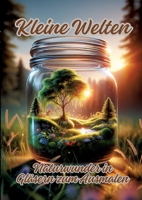 Kleine Welten: Naturwunder in Gläsern zum Ausmalen (German Edition) 3384152905 Book Cover