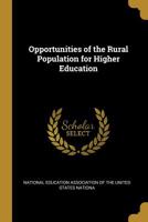 Opportunities of the Rural Population for Higher Education - Scholar's Choice Edition 0526462086 Book Cover