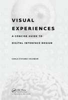 Visual Experiences: A Concise Guide to Digital Interface Design 1498770533 Book Cover