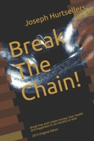 Break The Chain!: Break free and create money, love, health and happiness in six months or less! 1519394713 Book Cover