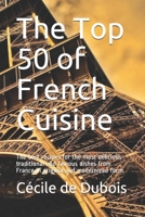 The Top 50 of French Cuisine: The best recipes for the most delicious traditional and famous dishes from France in original and modernized form B08KH3VFQV Book Cover