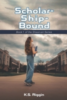 Scholar-Ship-Bound: Book 1 of the Shaarvan Series 1917736134 Book Cover