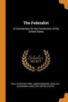The Federalist; a Commentary on the Constitution of the United States 1297672747 Book Cover