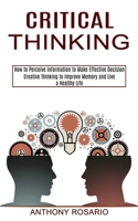 Critical Thinking: Creative Thinking to Improve Memory and Live a Healthy Life 1990373305 Book Cover