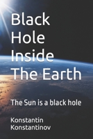 Black Hole Inside The Earth: The Sun is a black hole B0BPW62Q6D Book Cover