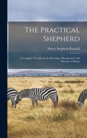 The Practical Shepherd: A Complete Treatise on the Breeding, Management and Diseases of Sheep 1017449104 Book Cover