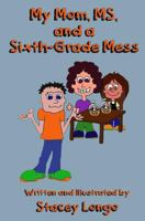 My Mom, MS, and a Sixth-Grade Mess 0997927410 Book Cover