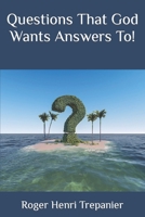 Questions That God Wants Answers To! B0C87DV4CK Book Cover