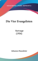 Die Vier Evangelisten: Vortrage (1906) 1161135766 Book Cover