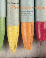 Pre-Modernism: Art-World Change and American Culture from the Civil War to the Armory Show 0691118132 Book Cover