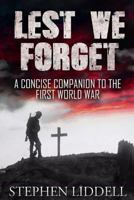 Lest We Forget: A Concise Companion To The First World War 1500490113 Book Cover