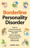 Borderline Personality Disorder: How to Communicate and Support Loved Ones With BPD. Skills to Manage Intense Emotions & Improve Your Relationship (Break Free and Recover from Unhealthy Relationships) B0BD2BBJYT Book Cover