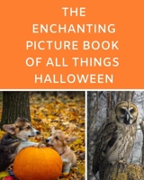 The Enchanting Picture Book Of All Things Halloween: A Reading Gift Book for Alzheimer Or Dementia Patients Parents Grandparents: Senior Citizens Day 1688802304 Book Cover