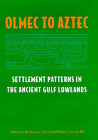 Olmec to Aztec: Settlement Patterns in the Ancient Gulf Lowlands 0816516898 Book Cover