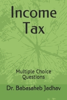 Income Tax: Multiple Choice Questions B08TZMHP84 Book Cover