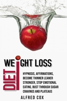 Weight Loss Hypnosis: Diet, Affirmations, Become Thinner Leaner Stronger, Stop Emotional Eating, Bust Through Sugar Cravings and Plateaus 1086443438 Book Cover