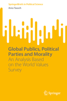 Global Publics, Political Parties and Morality: An Analysis Based on the World Values Survey (SpringerBriefs in Political Science) 3031975502 Book Cover