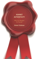 Against Authenticity: Why You Shouldn't Be Yourself 149850678X Book Cover