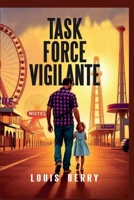 Task Force Vigilante: A father's Revenge Intensified B0CCCHZKGZ Book Cover