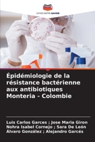Épidémiologie de la résistance bactérienne aux antibiotiques Monteria - Colombie (French Edition) 6203934917 Book Cover