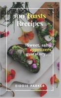 100 toasts recipes: Sweet, salty, appetizers, gustatory,… B0B92TZV8N Book Cover