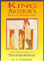 King Arthur's Place in Prehistory: The Great Age of Stonehenge 1858337690 Book Cover