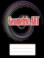 Geometric ART: Amazing Geometric Coloring Book - Glossy paperback, 70 Geometric Coloring Book, size 8.5 x 11 in B08LGNFPGS Book Cover