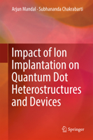 Impact of Ion Implantation on Quantum Dot Heterostructures and Devices 9811043337 Book Cover