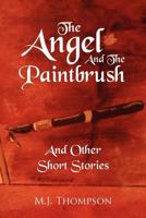 The Angel and the Paintbrush: And Other Short Stories 1477140662 Book Cover