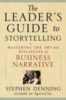 The Leader's Guide to Storytelling: Mastering the Art and Discipline of Business Narrative 0470548673 Book Cover
