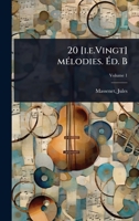 20 [i.e.Vingt] mÃ(c)lodies. Ã d. B (French Edition) 1024459802 Book Cover
