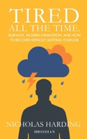 TIRED ALL THE TIME: Burnout, modern exhaustion, and how to recover without quitting your job. B0GNZRJ1FP Book Cover