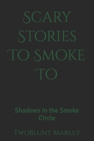Scary Stories To Smoke To: Shadows in the Smoke Circle B0FGYGHQW8 Book Cover