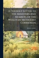A Friendly Letter To The Ministers And Members Of The Wesleyan Methodist Connexion 1272828298 Book Cover