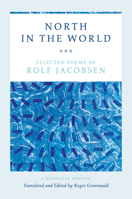 North in the World: Selected Poems of Rolf Jacobsen, A Bilingual Edition 022633354X Book Cover