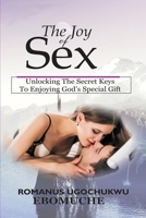 The Joy of Sex: Unlocking the Secret Keys to Enjoying God's Special Gift B08767B412 Book Cover