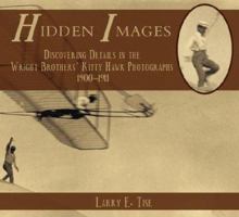 Hidden Images: Discovering Details in the Wright Brothers' Kitty Hawk Photographs, 1900-1911 1596290544 Book Cover