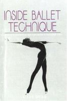 Inside Ballet Technique: Separating Anatomical Fact from Fiction in the Ballet Class 0871271915 Book Cover