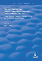 Pilgrims’ Castle (‘Atlit), David’s Tower (Jerusalem) and Qal‘at ar-Rabad (‘Ajlun): Three Middle Eastern Castles from the Time of the Crusades (Routledge Revivals) 113838688X Book Cover