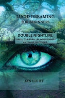 Lucid Dreaming for Beginners: Double Nightlife. Travel to a Parallel World Where Anything Is Possible. 1914036883 Book Cover