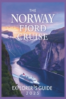 The Norway Fjord Cruise Explorer’s Guide 2025: Discover Hidden Gems, Majestic Landscapes, and Most Stunning Natural Wonders B0DYZG6S5Z Book Cover