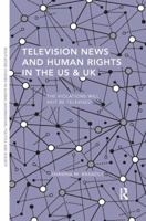 Television News and Human Rights in the US & UK: The Violations Will Not Be Televised 081537061X Book Cover