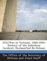 JCS/War in Vietnam, 1940-1954: History of the Indochina Incident: Unclassified Re-Release 1287044409 Book Cover