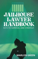 The Jailhouse Lawyer Handbook: Keys to Survival and Strategy 9655784258 Book Cover