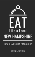 Eat Like a Local- New Hampshire: New Hampshire Food Guide (Eat Like a Local United States) B0DVZ34VCB Book Cover