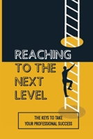 Reaching To The Next Level: The Keys To Take Your Professional Success: Unleash Their Potential Meaning null Book Cover